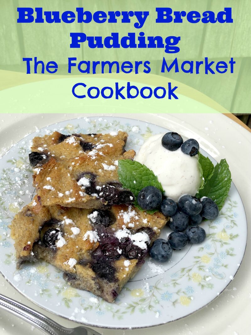 Blueberry Bread Pudding & The Farmers Market Cookbook