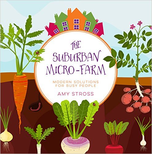 "The Suburban Micro Farm" by Amy Stross helps you start & maintain your own backyard farm no matter how small your yard might be!